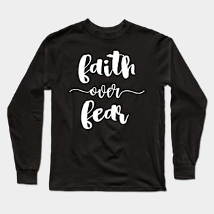 Faith Over Fear! - Positive Thinking Quote Long Sleeve T-Shirt